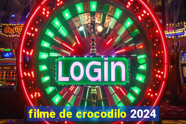 filme de crocodilo 2024